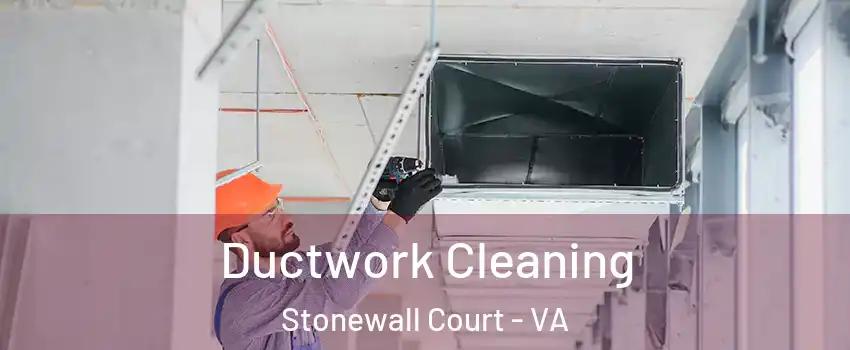 Ductwork Cleaning Stonewall Court - VA