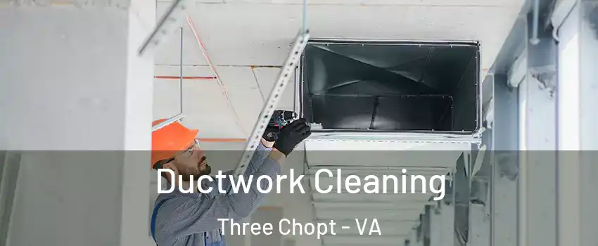 Ductwork Cleaning Three Chopt - VA