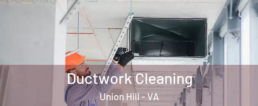 Ductwork Cleaning Union Hill - VA