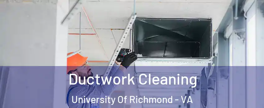 Ductwork Cleaning University Of Richmond - VA