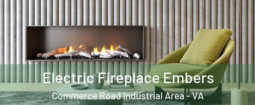 Electric Fireplace Embers Commerce Road Industrial Area - VA