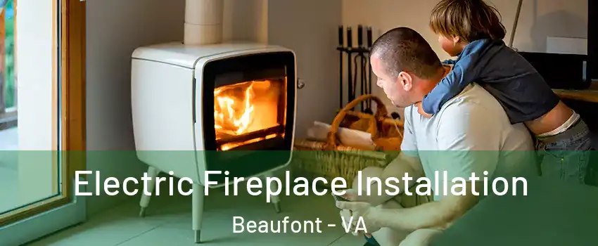 Electric Fireplace Installation Beaufont - VA