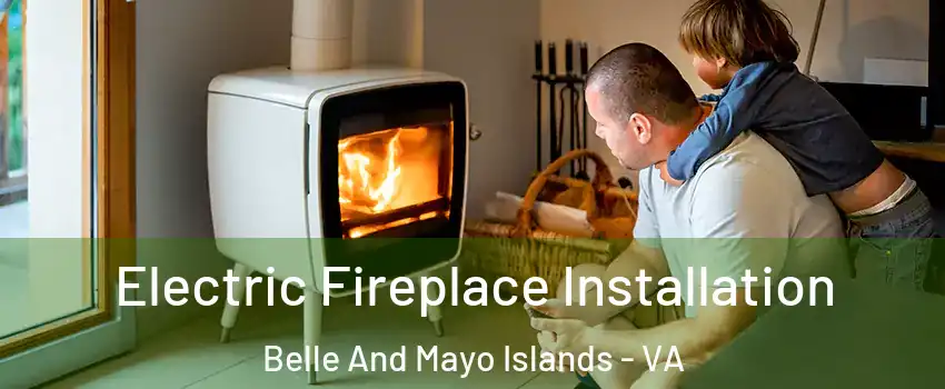 Electric Fireplace Installation Belle And Mayo Islands - VA