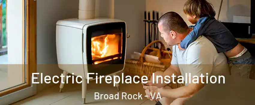 Electric Fireplace Installation Broad Rock - VA