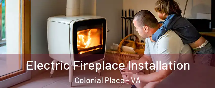 Electric Fireplace Installation Colonial Place - VA