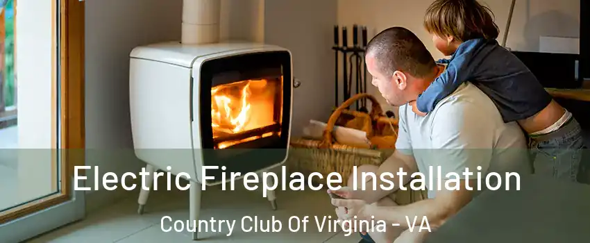 Electric Fireplace Installation Country Club Of Virginia - VA