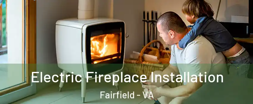 Electric Fireplace Installation Fairfield - VA