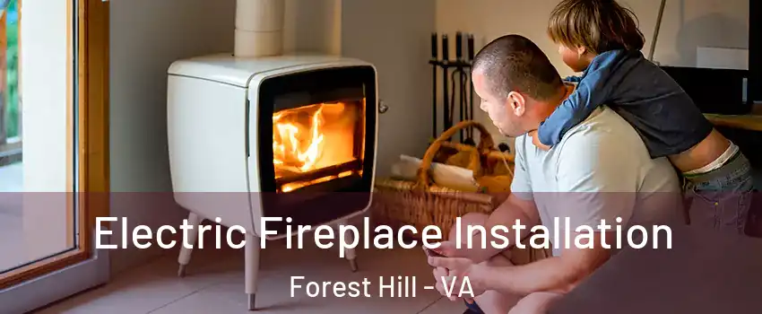 Electric Fireplace Installation Forest Hill - VA