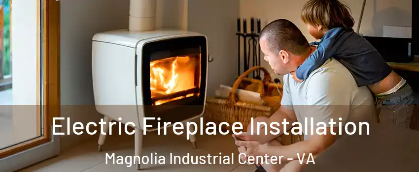 Electric Fireplace Installation Magnolia Industrial Center - VA