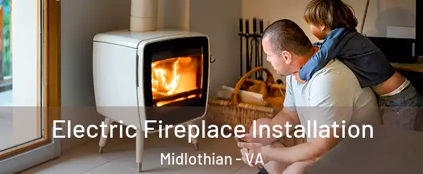 Electric Fireplace Installation Midlothian - VA