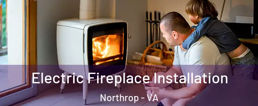 Electric Fireplace Installation Northrop - VA