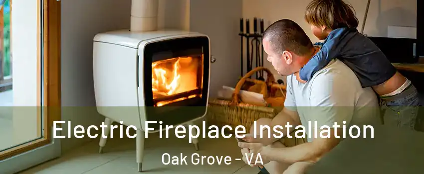 Electric Fireplace Installation Oak Grove - VA