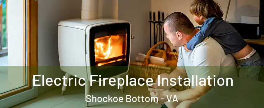 Electric Fireplace Installation Shockoe Bottom - VA