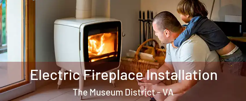 Electric Fireplace Installation The Museum District - VA