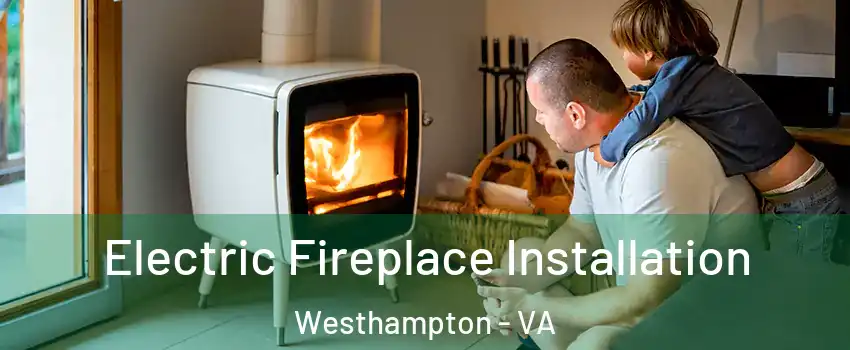 Electric Fireplace Installation Westhampton - VA