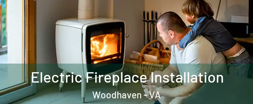 Electric Fireplace Installation Woodhaven - VA