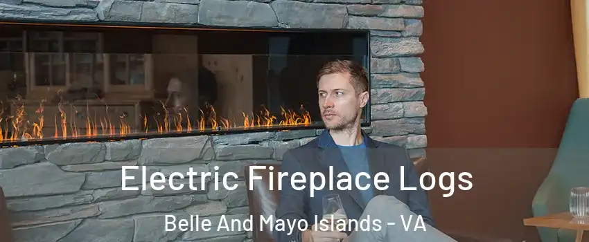 Electric Fireplace Logs Belle And Mayo Islands - VA