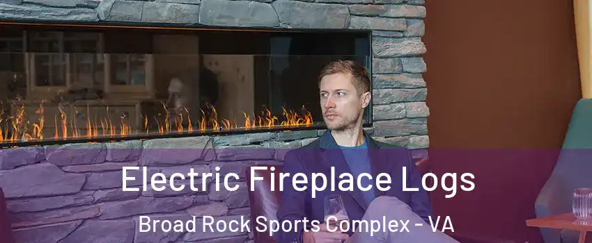 Electric Fireplace Logs Broad Rock Sports Complex - VA