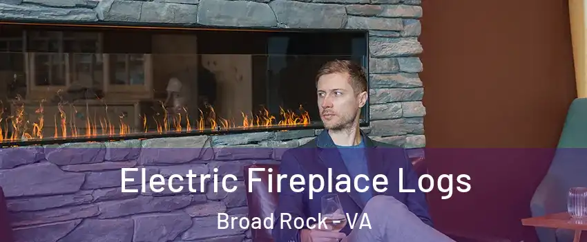 Electric Fireplace Logs Broad Rock - VA