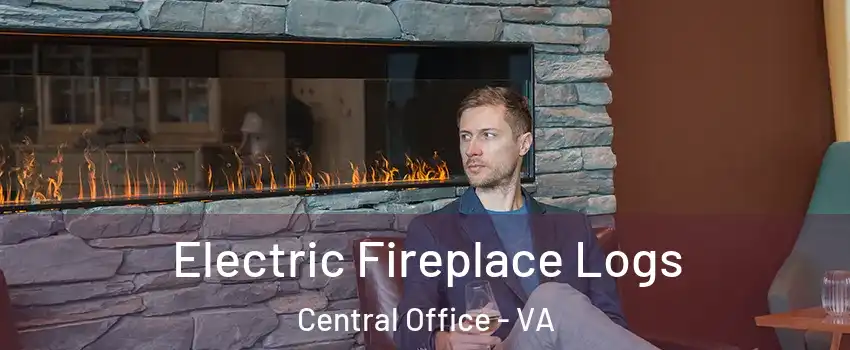 Electric Fireplace Logs Central Office - VA