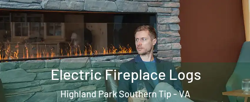 Electric Fireplace Logs Highland Park Southern Tip - VA