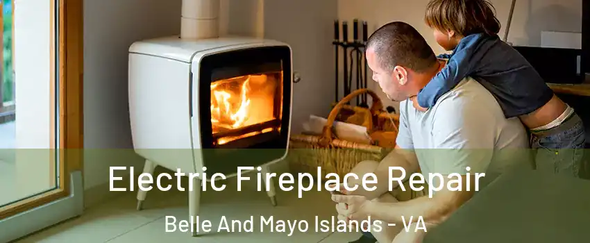 Electric Fireplace Repair Belle And Mayo Islands - VA