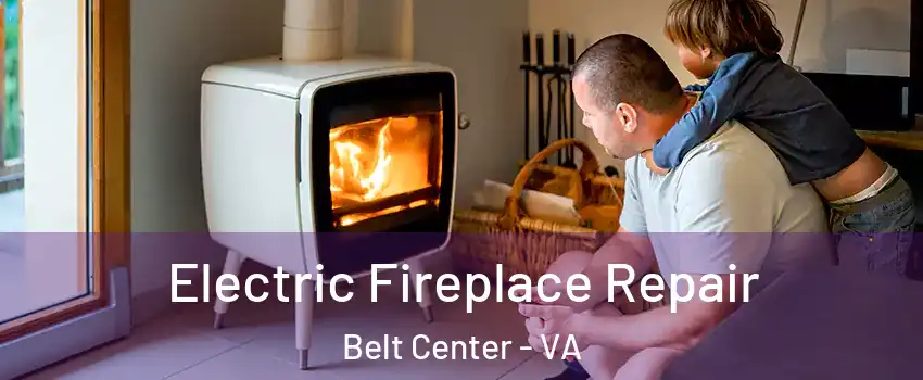 Electric Fireplace Repair Belt Center - VA