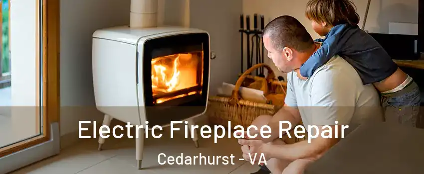 Electric Fireplace Repair Cedarhurst - VA