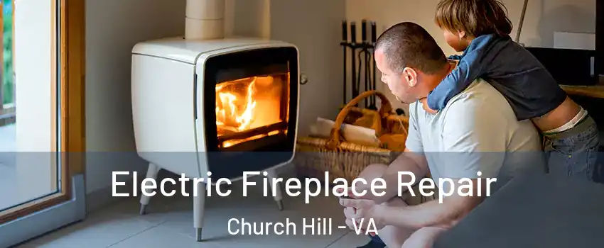 Electric Fireplace Repair Church Hill - VA