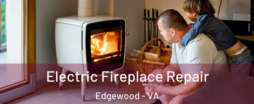 Electric Fireplace Repair Edgewood - VA