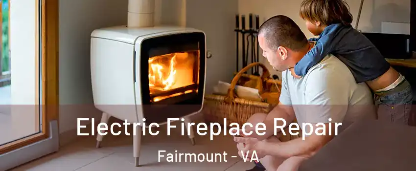 Electric Fireplace Repair Fairmount - VA