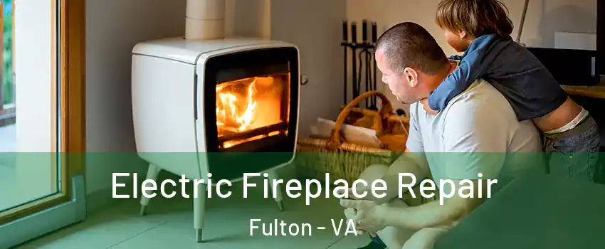 Electric Fireplace Repair Fulton - VA