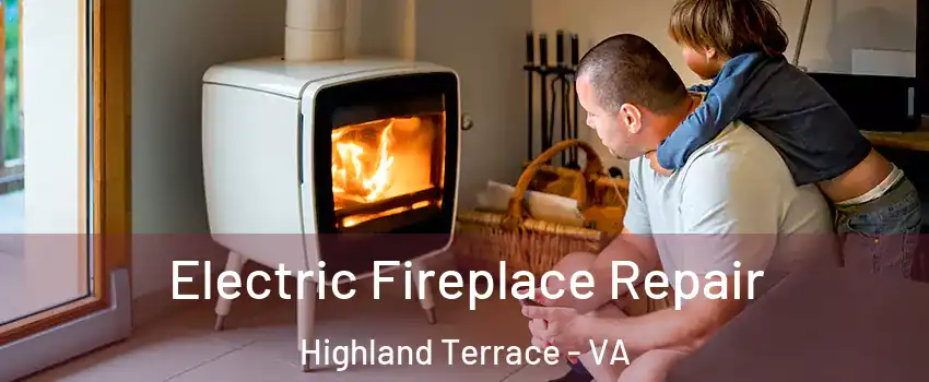 Electric Fireplace Repair Highland Terrace - VA