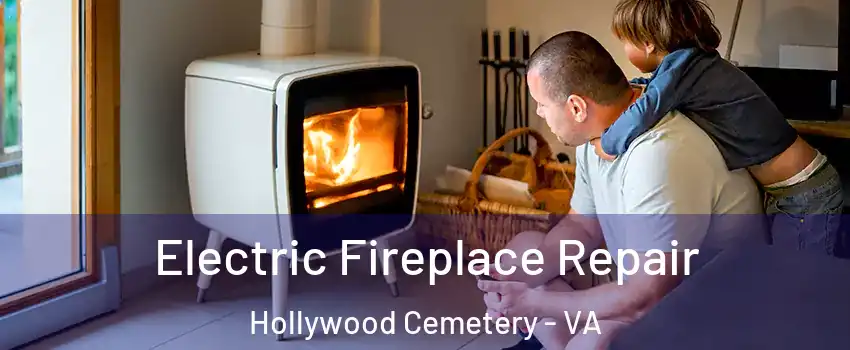 Electric Fireplace Repair Hollywood Cemetery - VA