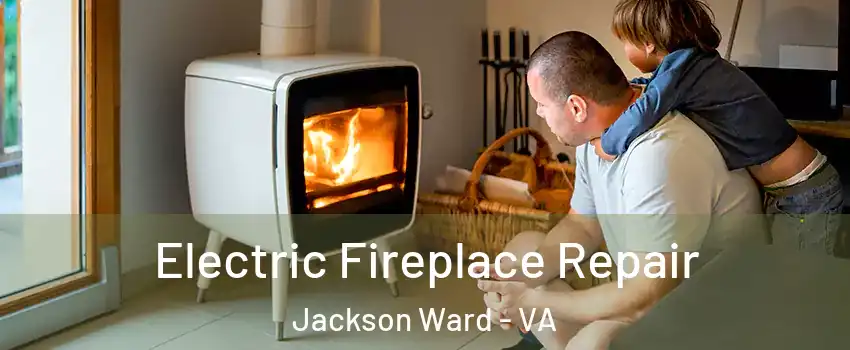 Electric Fireplace Repair Jackson Ward - VA