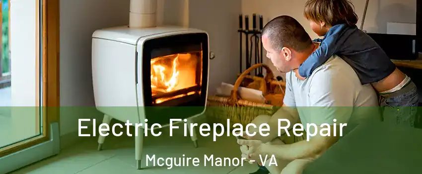 Electric Fireplace Repair Mcguire Manor - VA