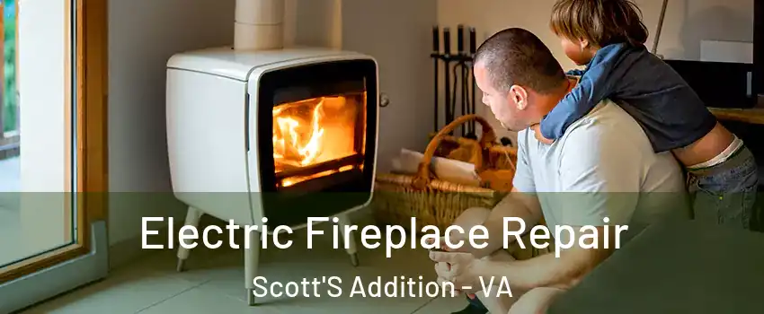 Electric Fireplace Repair Scott'S Addition - VA