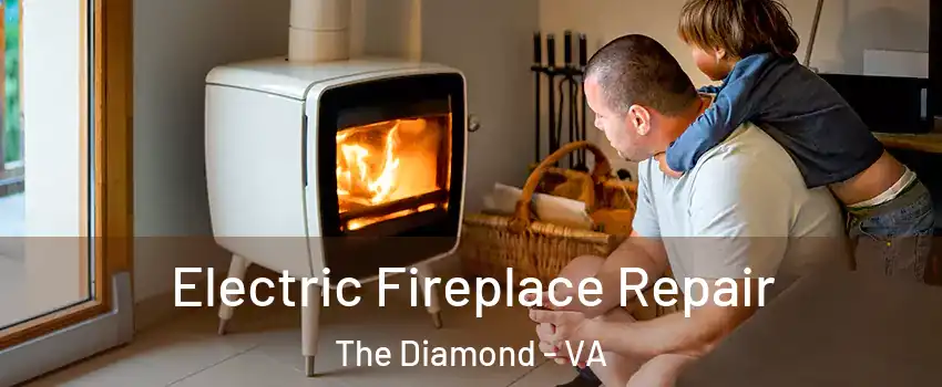 Electric Fireplace Repair The Diamond - VA