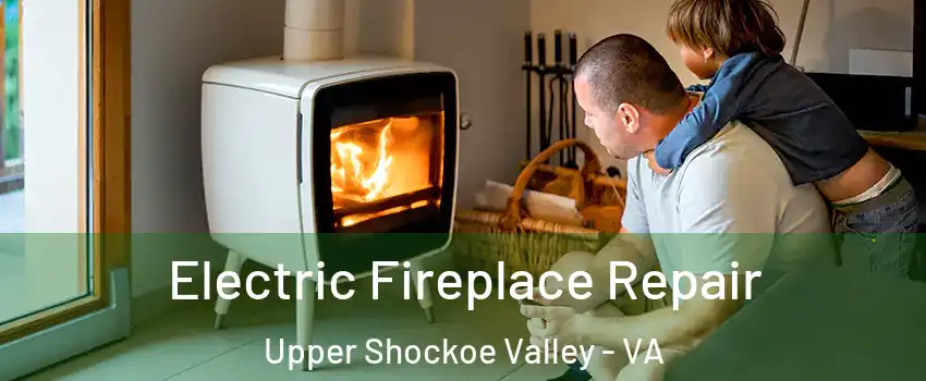 Electric Fireplace Repair Upper Shockoe Valley - VA