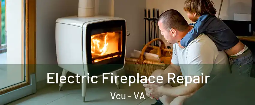 Electric Fireplace Repair Vcu - VA