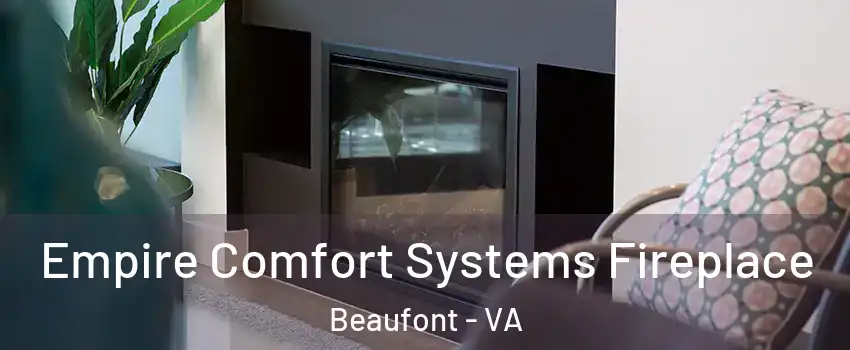 Empire Comfort Systems Fireplace Beaufont - VA