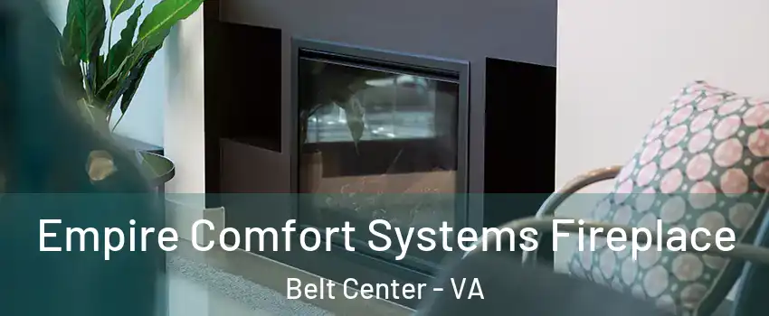 Empire Comfort Systems Fireplace Belt Center - VA