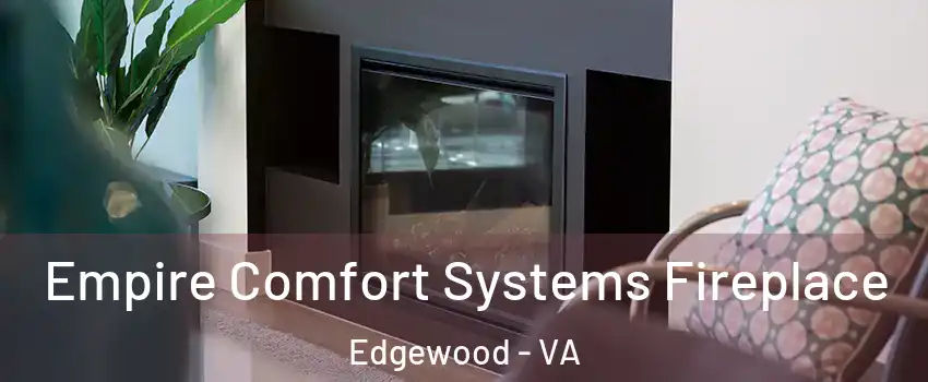 Empire Comfort Systems Fireplace Edgewood - VA