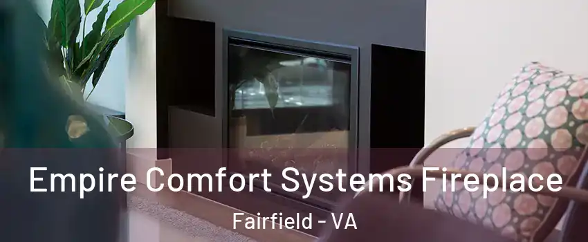 Empire Comfort Systems Fireplace Fairfield - VA