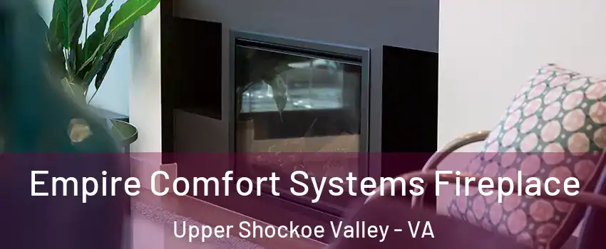 Empire Comfort Systems Fireplace Upper Shockoe Valley - VA