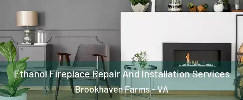 Ethanol Fireplace Repair And Installation Services Brookhaven Farms - VA