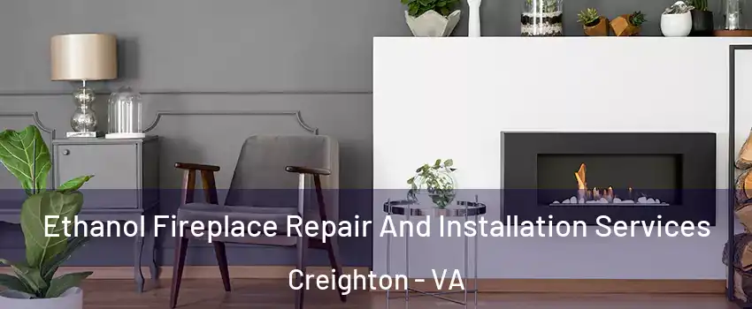 Ethanol Fireplace Repair And Installation Services Creighton - VA