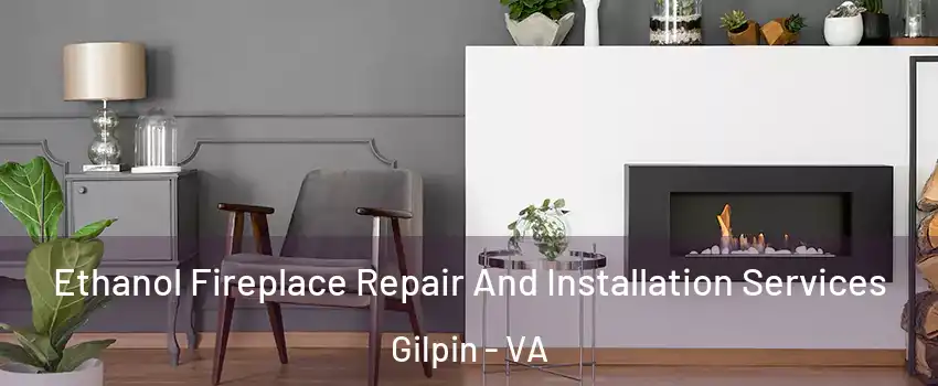 Ethanol Fireplace Repair And Installation Services Gilpin - VA