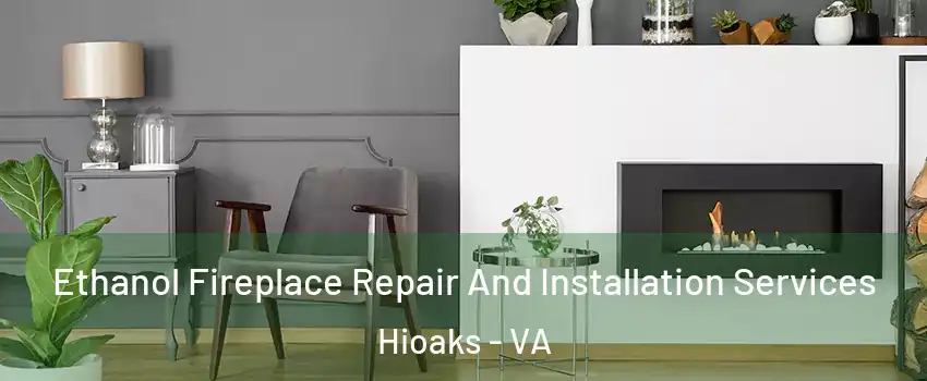 Ethanol Fireplace Repair And Installation Services Hioaks - VA