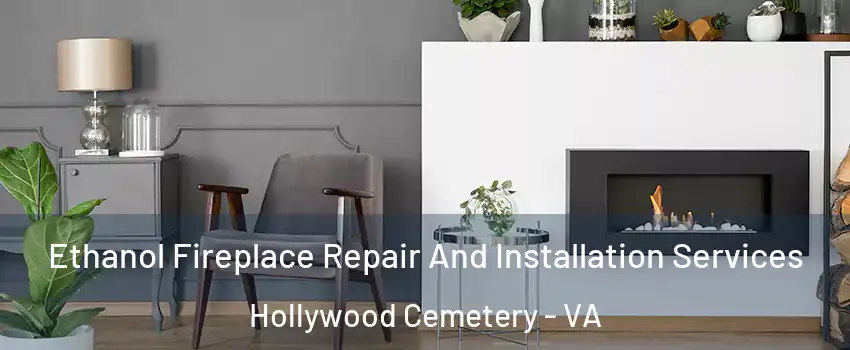 Ethanol Fireplace Repair And Installation Services Hollywood Cemetery - VA